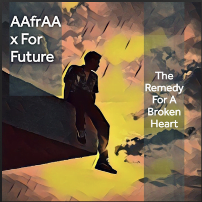 From the Artists AAfrAA and For Future Listen to this Fantastic Song: The Remedy For A Broken HEART