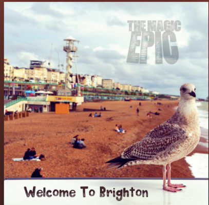 From the Artist The Magic Epic Listen to this Fantastic Song Welcome to Brighton
