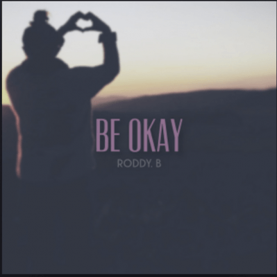From the Artist Roddy. B Listen to this Fantastic Song Be Okay