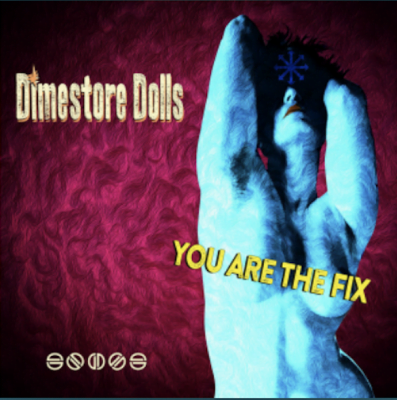 From the Artist Dimestore Dolls Listen to this Fantastic Song You Are The Fix