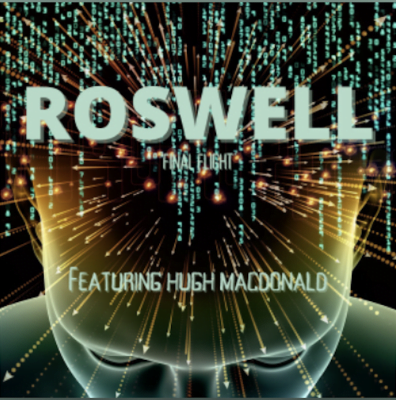 From the Artist HUGH MACDONALD Listen to this Fantastic Song ROSWELL - FINAL FLIGHT