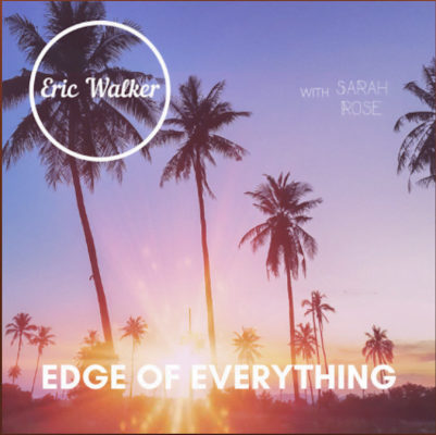 From Spotify for Artist Listen to : Edge of Everything by Eric Walker with Sarah Rose
