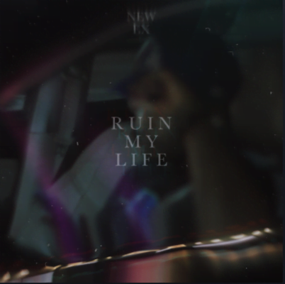 From Spotify for Artist Listen to : Ruin My Life by NEW EX