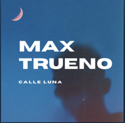 From Spotify for Artist Listen to : Calle Luna by Max Trueno