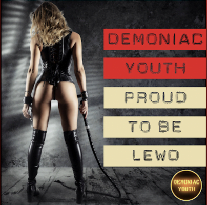 From Spotify for Artist Listen to : Proud to be Lewd by Demoniac Youth