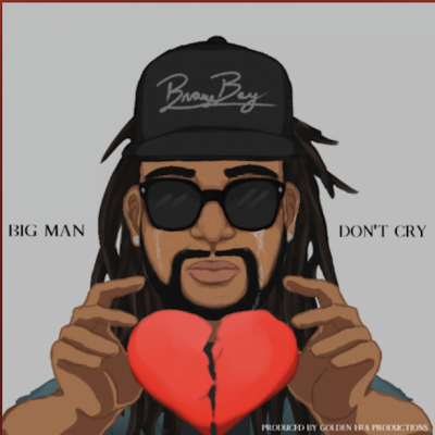 From Spotify for Artist Listen to :Big Man Don’t Cry by Braveboy