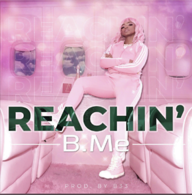 From Spotify for Artist Listen to : B.Me - Reachin’