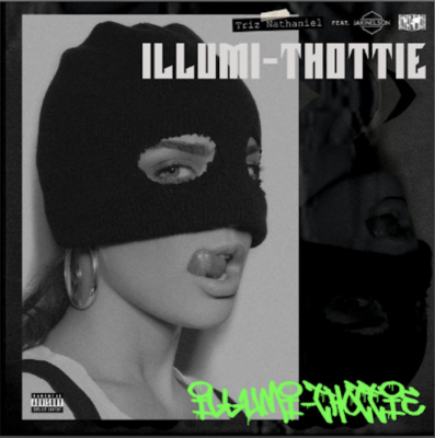 From Spotify Artist Triz Nathaniel Listen to the amazing song: ILLUMI-THOTTIE