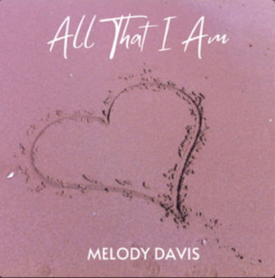 “ All That I Am ” by Melody Davis