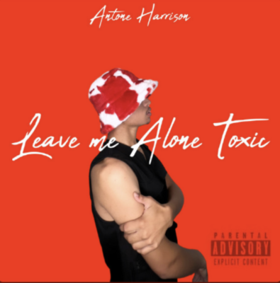 “ Leave Me Alone Toxic ” by Antone Harrison