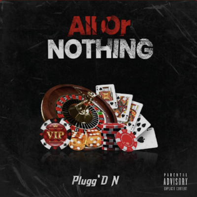 “ All or Nothing ” by Plugg'D N