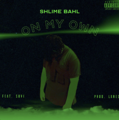 “ ON MY OWN ” by Shlime Bahl (feat. SUVI)