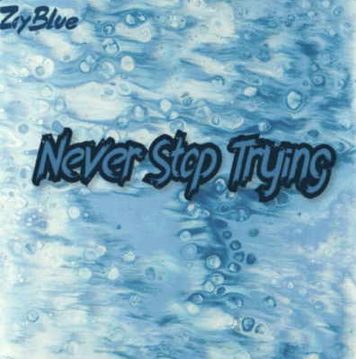 “ Never Stop Trying ” by Zay Blue