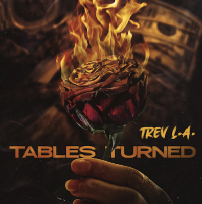 “ Tables Turned ” by Trev L.A.