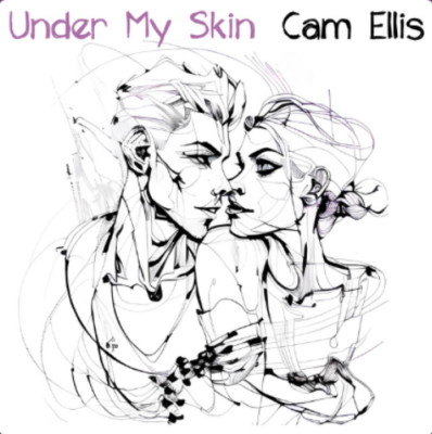 “ Under My Skin ” by Cam Ellis