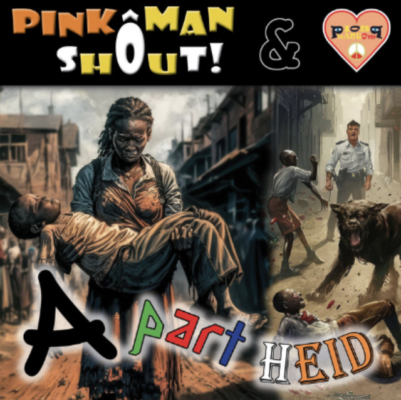 “ Apartheid ” by Pios Phantom & Pink Man Shout