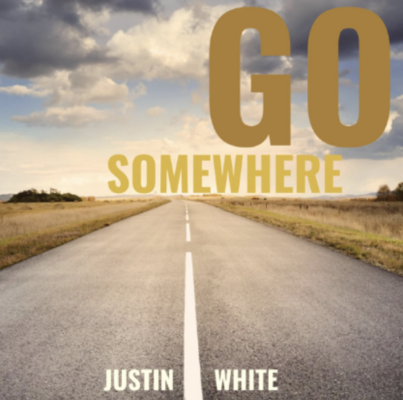 “ Go Somewhere ” by Justin White