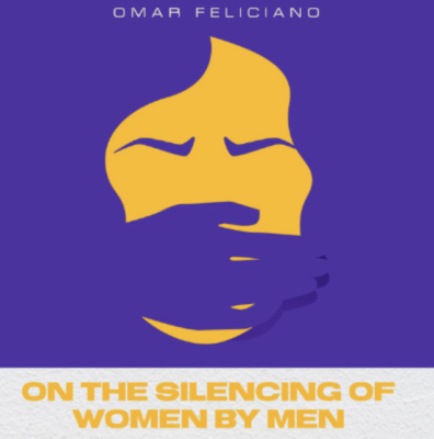 “ On the Silencing of Women by Men ” by Omar Feliciano