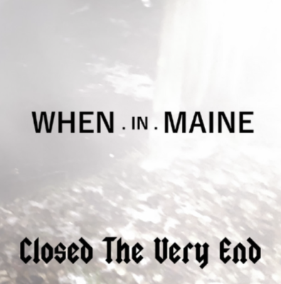 “ Closed The Very End ” by When.In.Maine